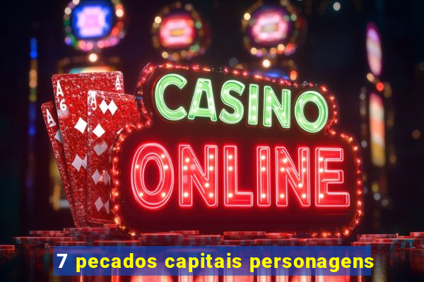 7 pecados capitais personagens